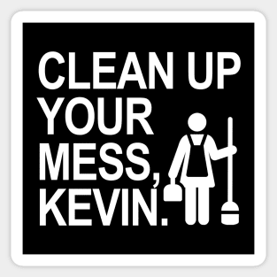 Clean up your mess, Kevin! Sticker